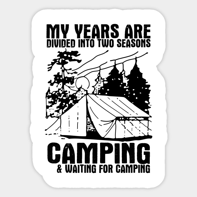 My Years Are Divided Into Two Seasons Camping And Waiting For Camping Sticker by shopbudgets